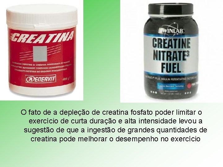 O fato de a depleção de creatina fosfato poder limitar o exercício de curta