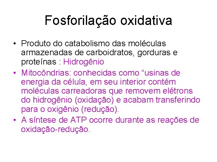 Fosforilação oxidativa • Produto do catabolismo das moléculas armazenadas de carboidratos, gorduras e proteínas