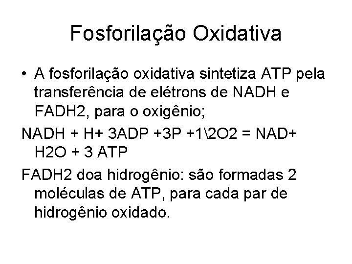 Fosforilação Oxidativa • A fosforilação oxidativa sintetiza ATP pela transferência de elétrons de NADH