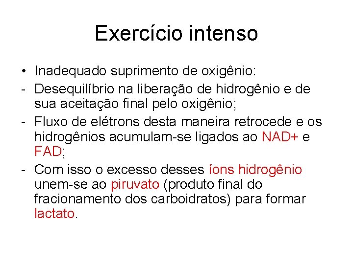 Exercício intenso • Inadequado suprimento de oxigênio: - Desequilíbrio na liberação de hidrogênio e
