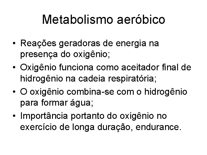 Metabolismo aeróbico • Reações geradoras de energia na presença do oxigênio; • Oxigênio funciona