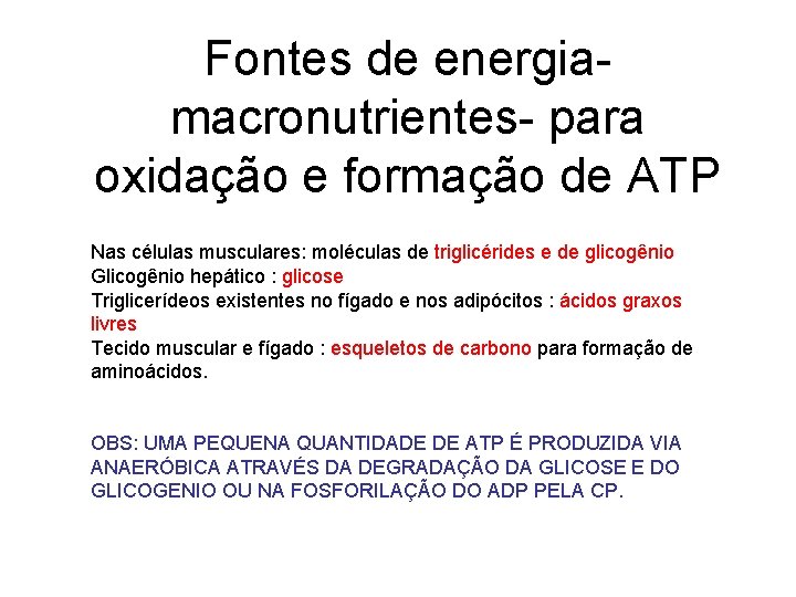 Fontes de energiamacronutrientes- para oxidação e formação de ATP Nas células musculares: moléculas de