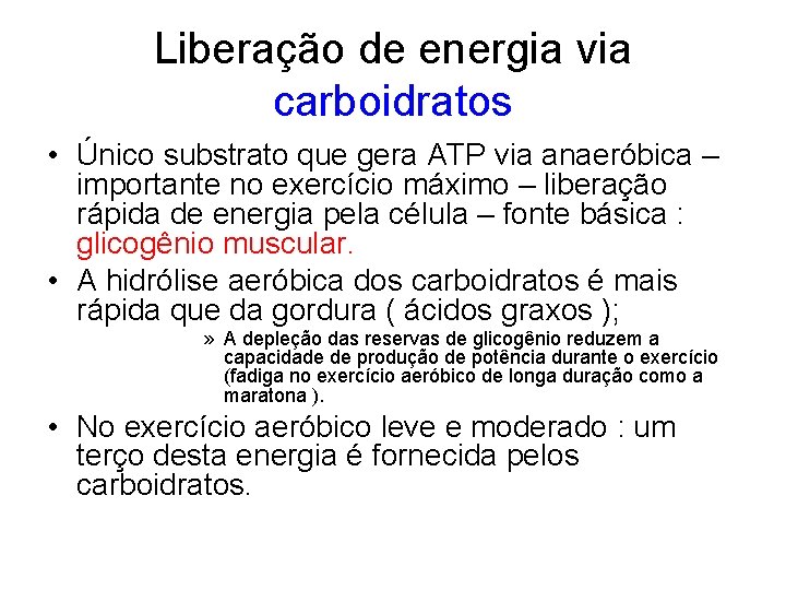 Liberação de energia via carboidratos • Único substrato que gera ATP via anaeróbica –