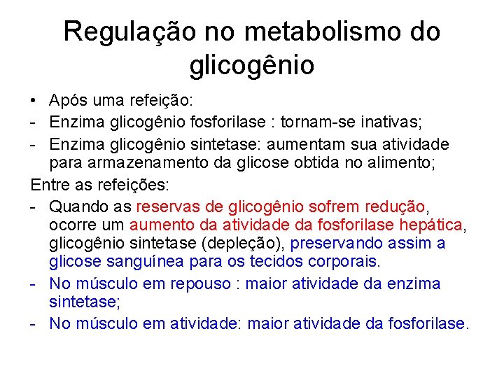 Regulação no metabolismo do glicogênio • Após uma refeição: - Enzima glicogênio fosforilase :
