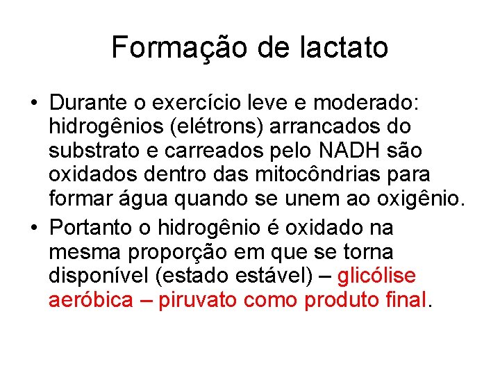 Formação de lactato • Durante o exercício leve e moderado: hidrogênios (elétrons) arrancados do