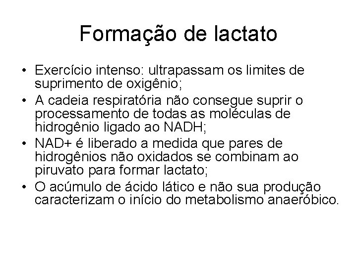 Formação de lactato • Exercício intenso: ultrapassam os limites de suprimento de oxigênio; •