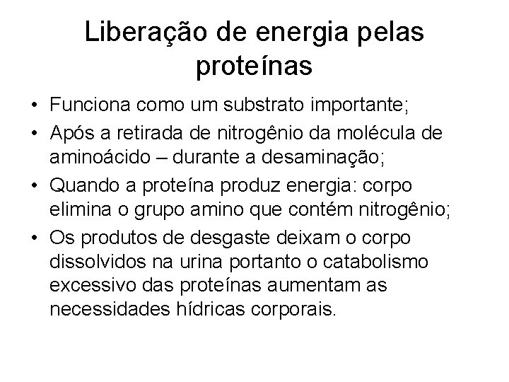 Liberação de energia pelas proteínas • Funciona como um substrato importante; • Após a