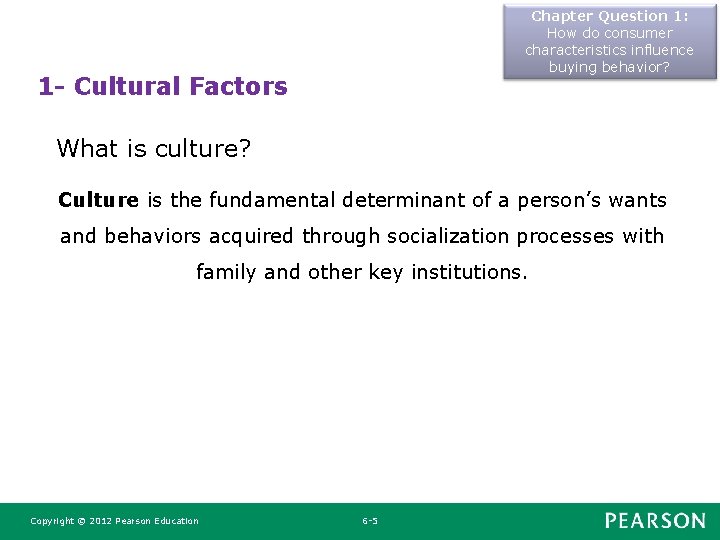 Chapter Question 1: How do consumer characteristics influence buying behavior? 1 - Cultural Factors Chapter Question 1: How do consumer characteristics influence buying behavior? 1 - Cultural Factors