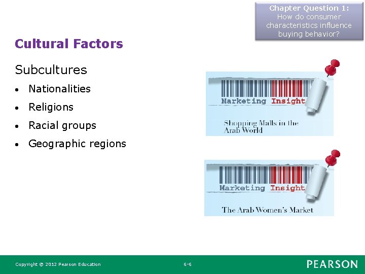 Chapter Question 1: How do consumer characteristics influence buying behavior? Cultural Factors Subcultures • Chapter Question 1: How do consumer characteristics influence buying behavior? Cultural Factors Subcultures •