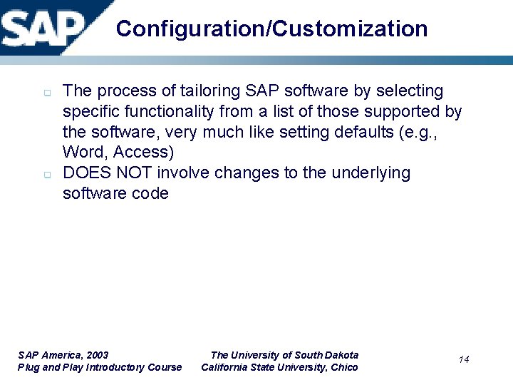 Configuration/Customization q q The process of tailoring SAP software by selecting specific functionality from