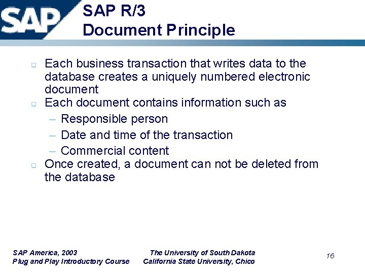 SAP R/3 Document Principle q q q Each business transaction that writes data to