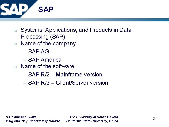SAP q q q Systems, Applications, and Products in Data Processing (SAP) Name of