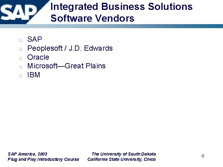 Integrated Business Solutions Software Vendors q q q SAP Peoplesoft / J. D. Edwards