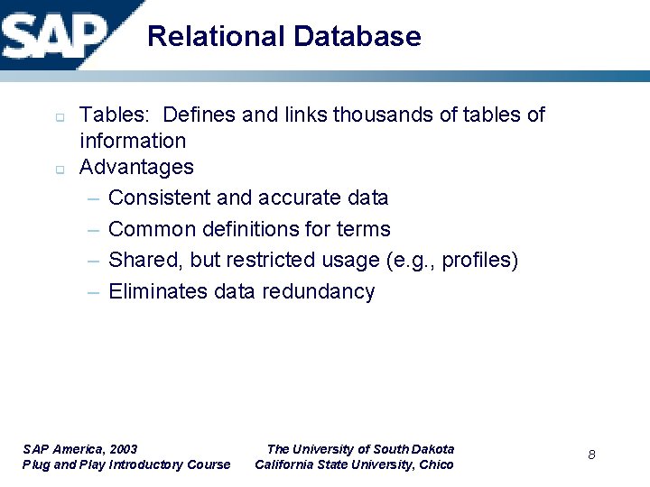 Relational Database q q Tables: Defines and links thousands of tables of information Advantages