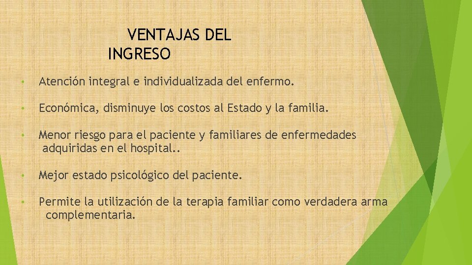 VENTAJAS DEL INGRESO • Atención integral e individualizada del enfermo. • Económica, disminuye los