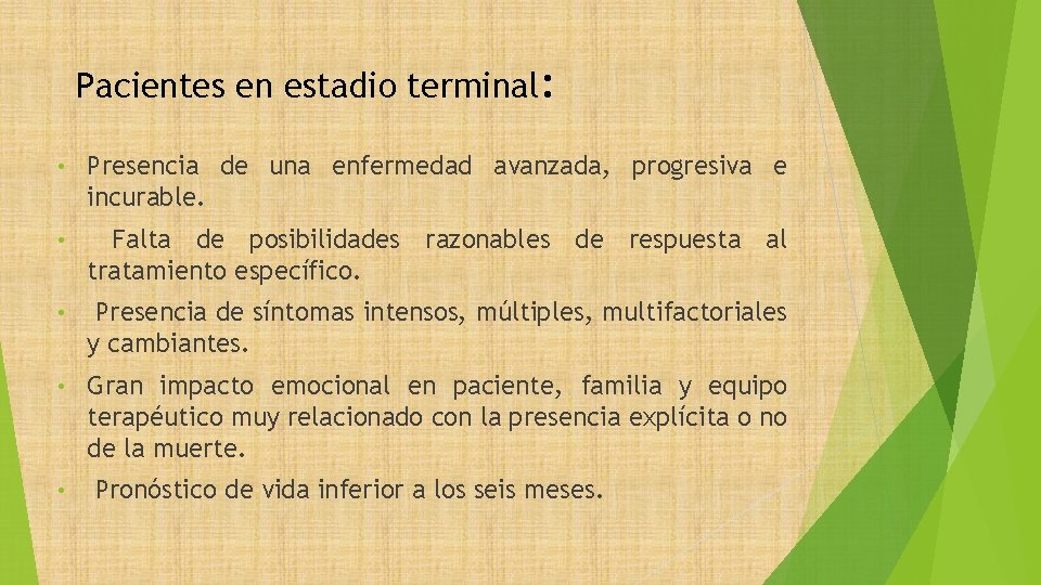 Pacientes en estadio terminal: • Presencia de una enfermedad avanzada, progresiva e incurable. •