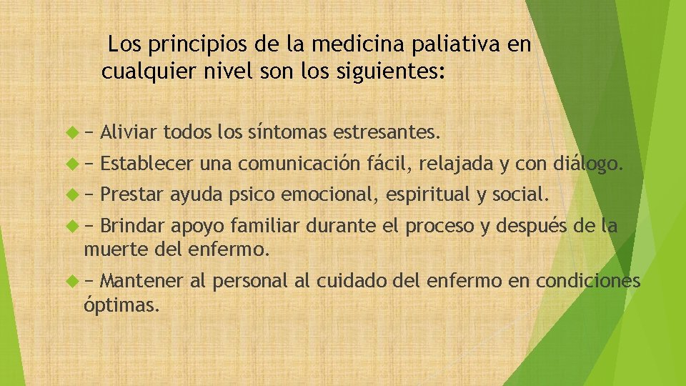 Los principios de la medicina paliativa en cualquier nivel son los siguientes: − Aliviar