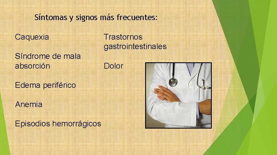 Síntomas y signos más frecuentes: Caquexia Síndrome de mala absorción Edema periférico Anemia Episodios