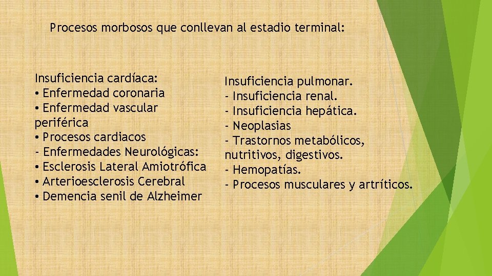 Procesos morbosos que conllevan al estadio terminal: Insuficiencia cardíaca: • Enfermedad coronaria • Enfermedad