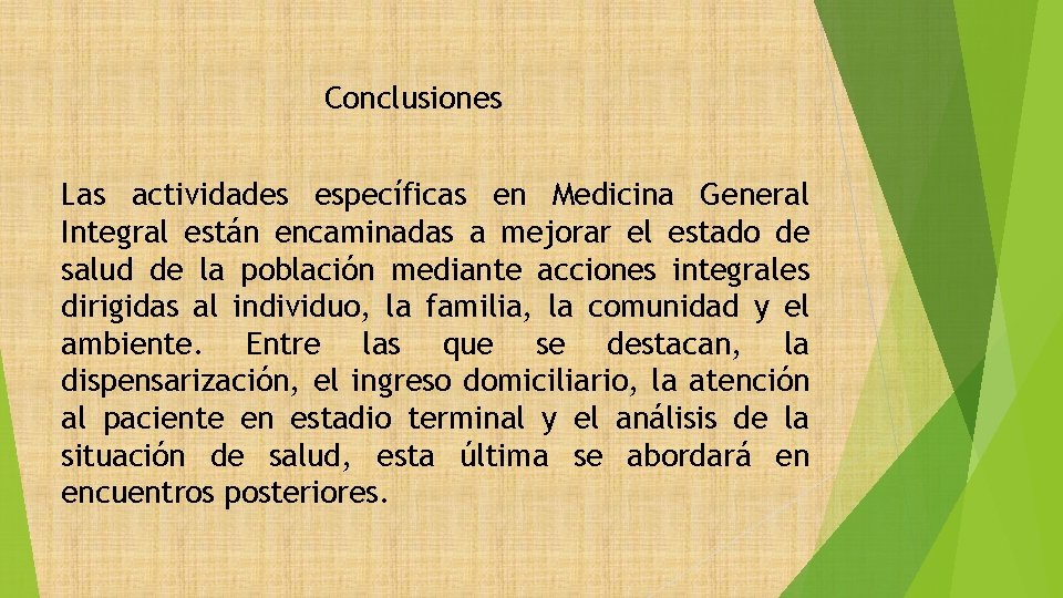 Conclusiones Las actividades específicas en Medicina General Integral están encaminadas a mejorar el estado