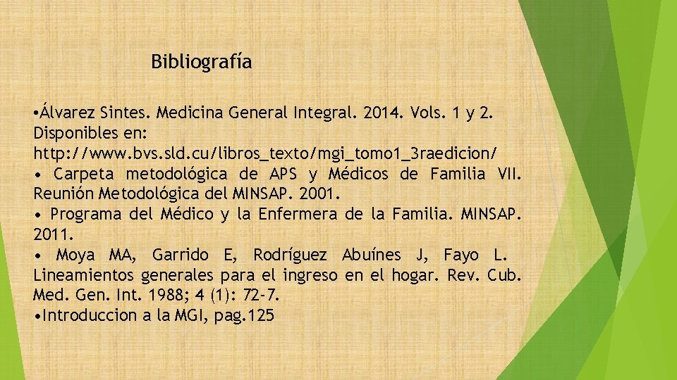 Bibliografía • Álvarez Sintes. Medicina General Integral. 2014. Vols. 1 y 2. Disponibles en: