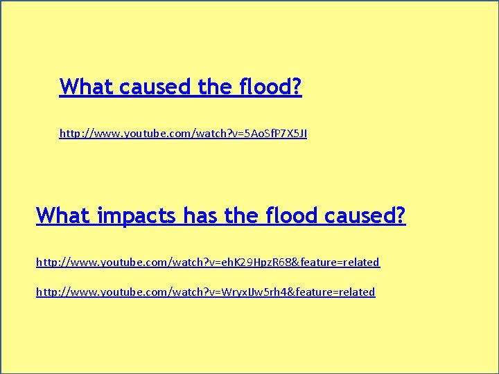 What caused the flood? http: //www. youtube. com/watch? v=5 Ao. Sf. P 7 X