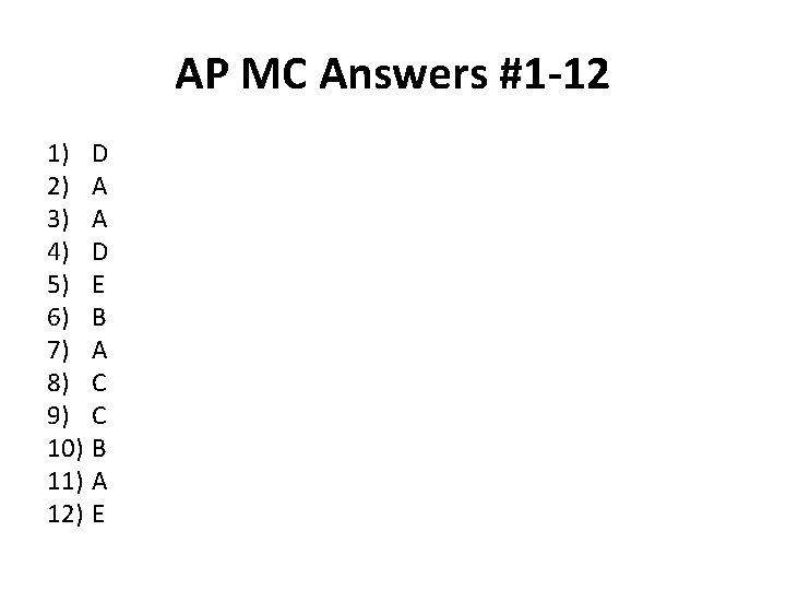 AP MC Answers #1 -12 1) D 2) A 3) A 4) D 5)