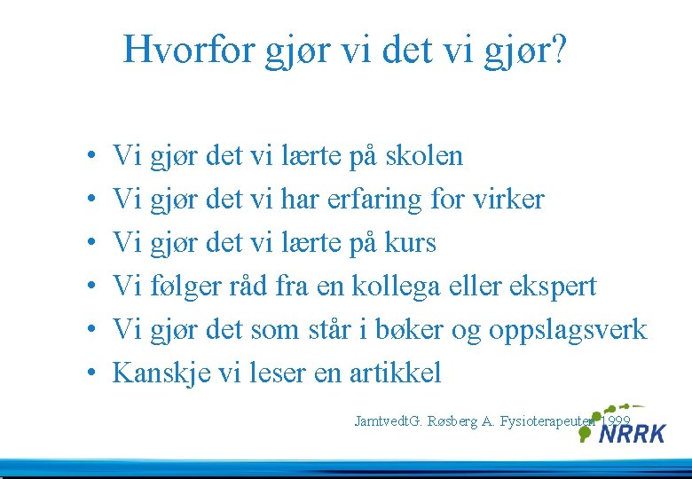 Hvorfor gjør vi det vi gjør? • • • Vi gjør det vi lærte