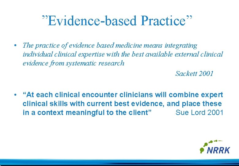 ”Evidence-based Practice” • The practice of evidence based medicine means integrating individual clinical expertise