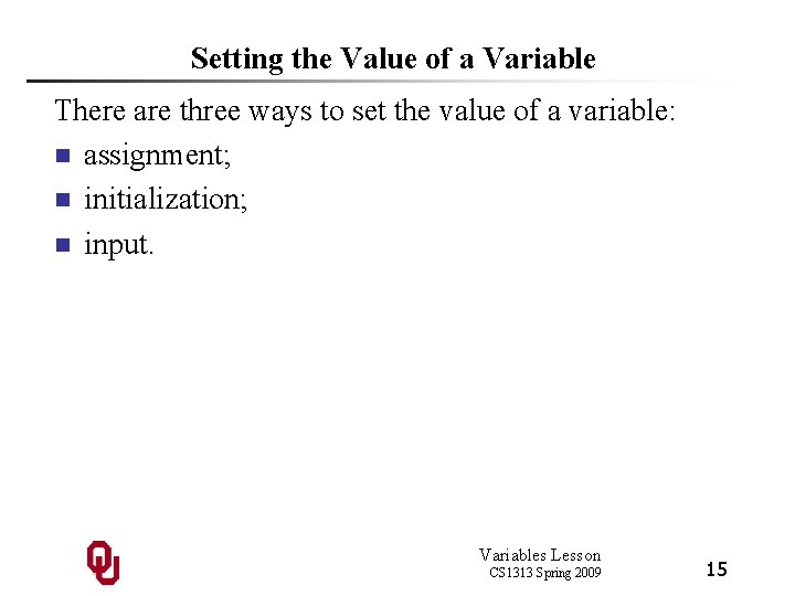 Setting the Value of a Variable There are three ways to set the value Setting the Value of a Variable There are three ways to set the value
