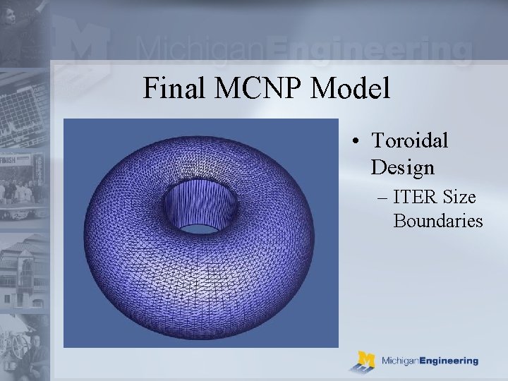 Final MCNP Model • Toroidal Design – ITER Size Boundaries 