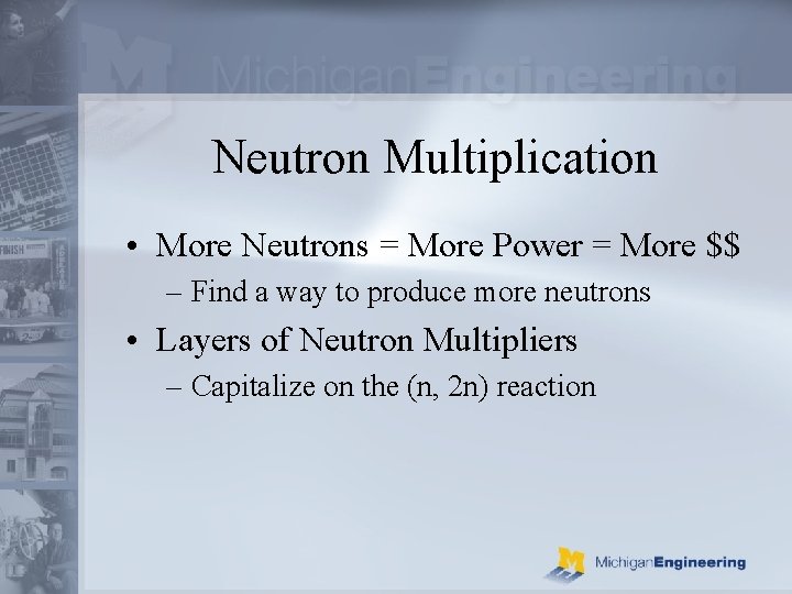 Neutron Multiplication • More Neutrons = More Power = More $$ – Find a
