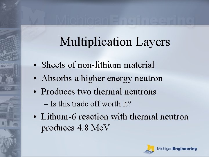 Multiplication Layers • Sheets of non-lithium material • Absorbs a higher energy neutron •
