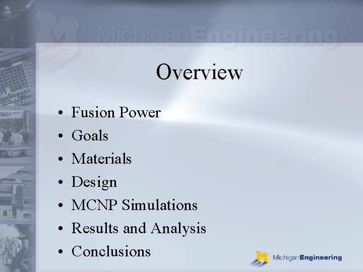 Overview • • Fusion Power Goals Materials Design MCNP Simulations Results and Analysis Conclusions