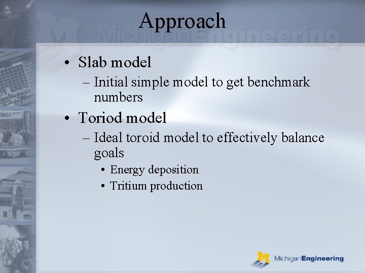 Approach • Slab model – Initial simple model to get benchmark numbers • Toriod