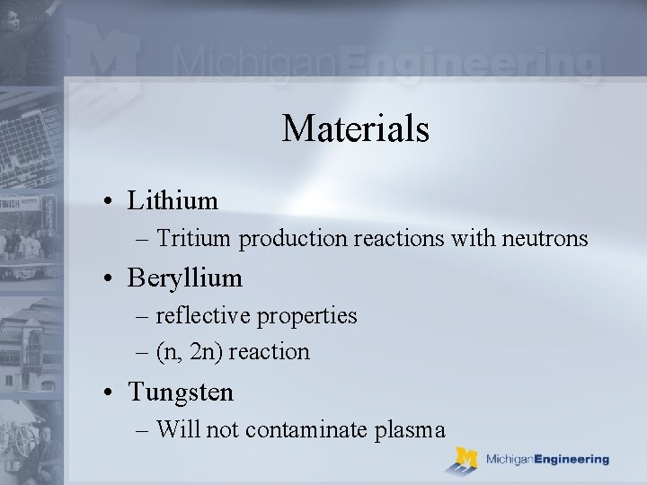 Materials • Lithium – Tritium production reactions with neutrons • Beryllium – reflective properties