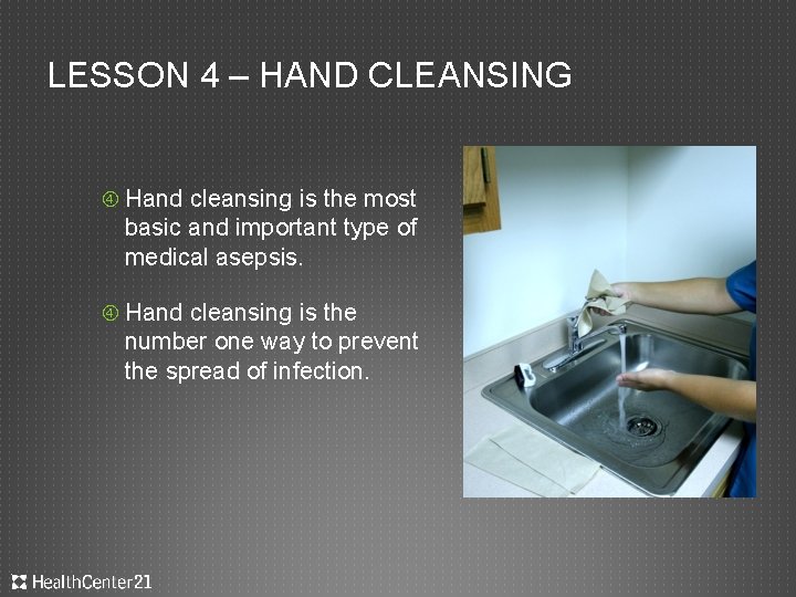 LESSON 4 – HAND CLEANSING Hand cleansing is the most basic and important type