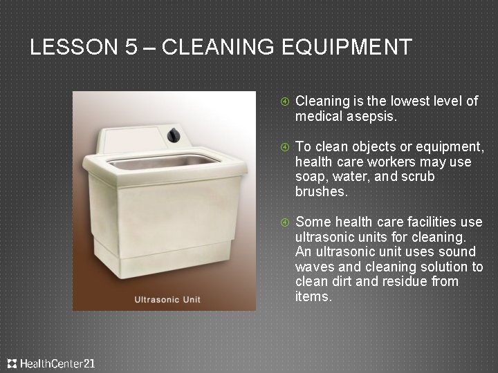 LESSON 5 – CLEANING EQUIPMENT Cleaning is the lowest level of medical asepsis. To