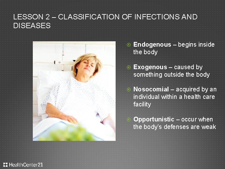 LESSON 2 – CLASSIFICATION OF INFECTIONS AND DISEASES Endogenous – begins inside the body