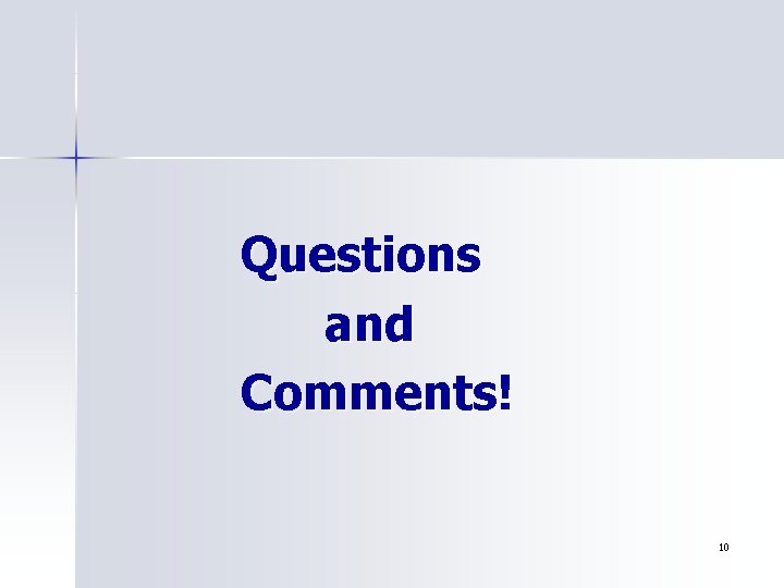Questions and Comments! 10 