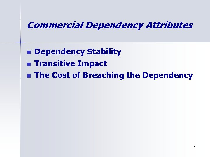 Commercial Dependency Attributes n n n Dependency Stability Transitive Impact The Cost of Breaching