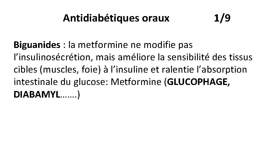 Antidiabétiques oraux 1/9 Biguanides : la metformine ne modifie pas l’insulinosécrétion, mais améliore la