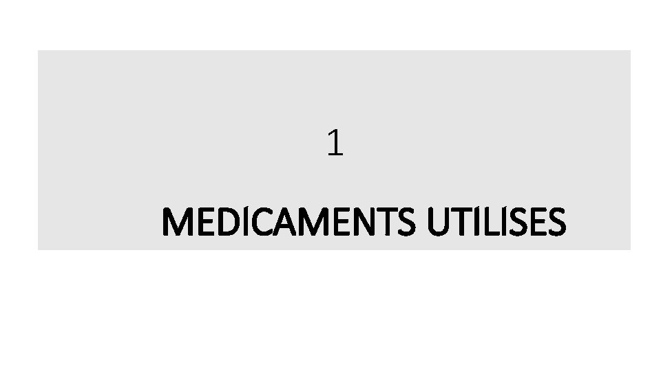 1 MEDICAMENTS UTILISES 