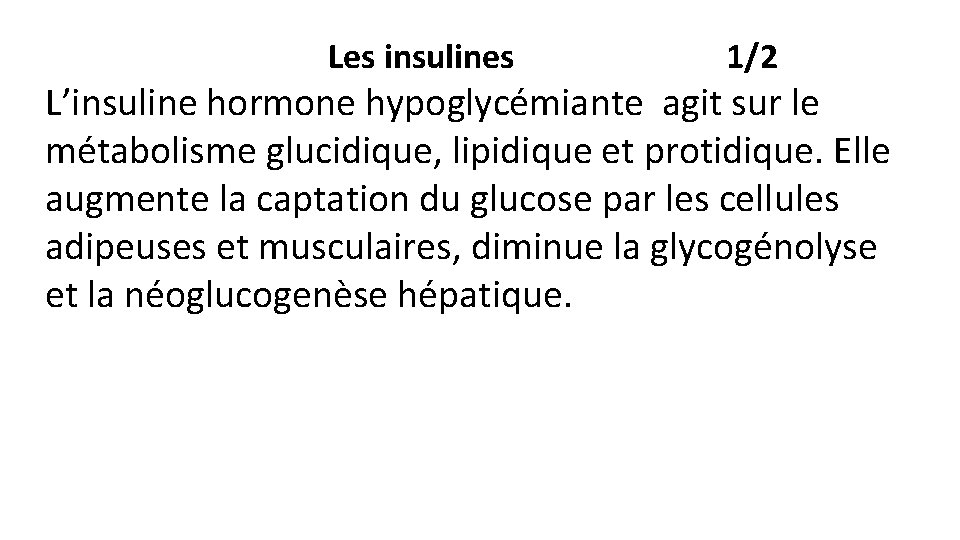 Les insulines 1/2 L’insuline hormone hypoglycémiante agit sur le métabolisme glucidique, lipidique et protidique.