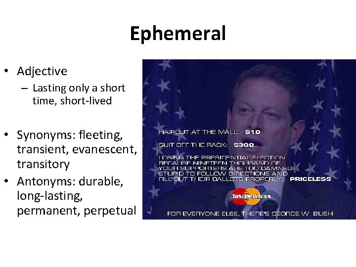 Ephemeral • Adjective – Lasting only a short time, short-lived • Synonyms: fleeting, transient,