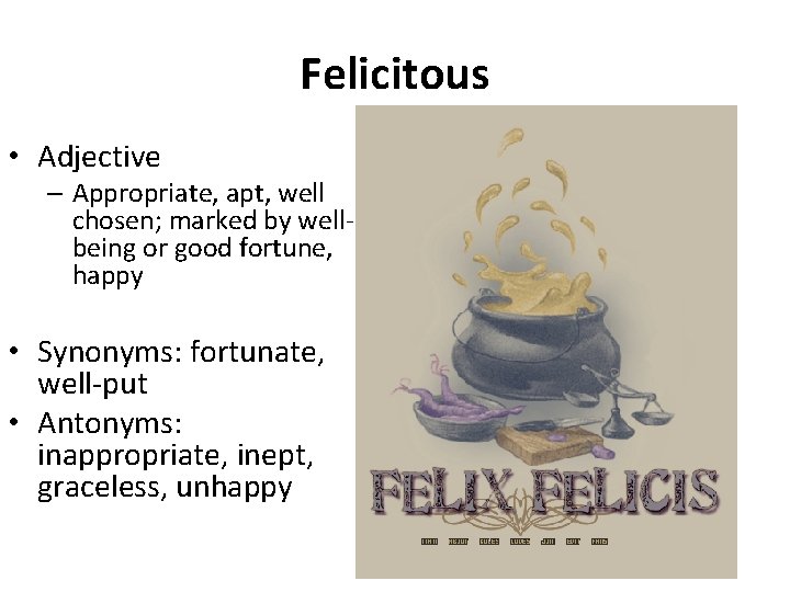 Felicitous • Adjective – Appropriate, apt, well chosen; marked by wellbeing or good fortune,