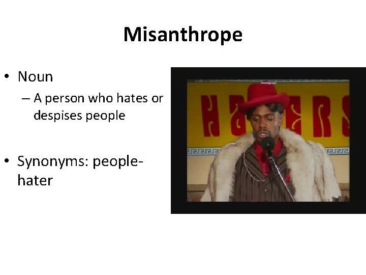 Misanthrope • Noun – A person who hates or despises people • Synonyms: peoplehater