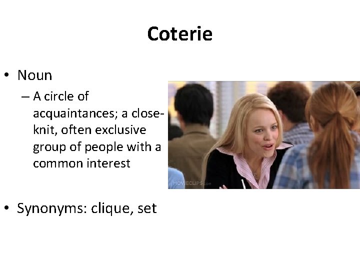 Coterie • Noun – A circle of acquaintances; a closeknit, often exclusive group of