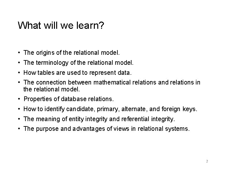 What will we learn? • The origins of the relational model. • The terminology What will we learn? • The origins of the relational model. • The terminology