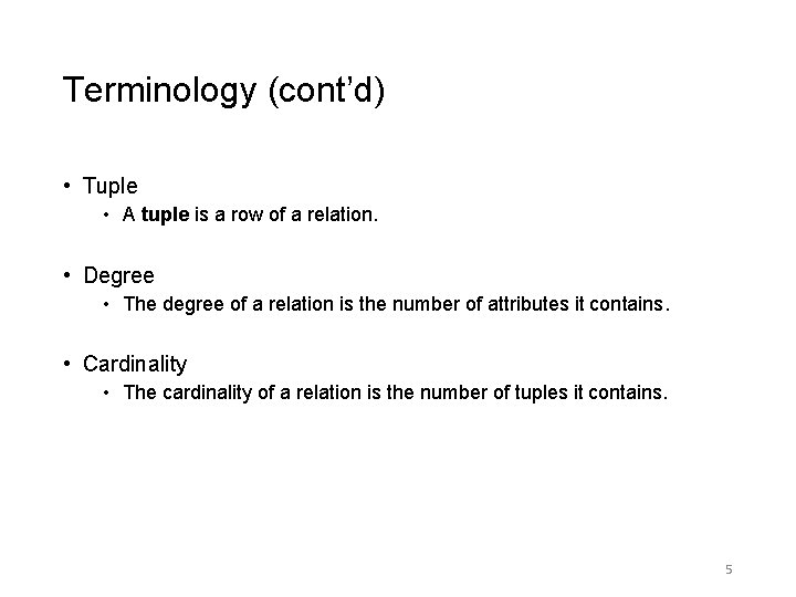 Terminology (cont’d) • Tuple • A tuple is a row of a relation. • Terminology (cont’d) • Tuple • A tuple is a row of a relation. •